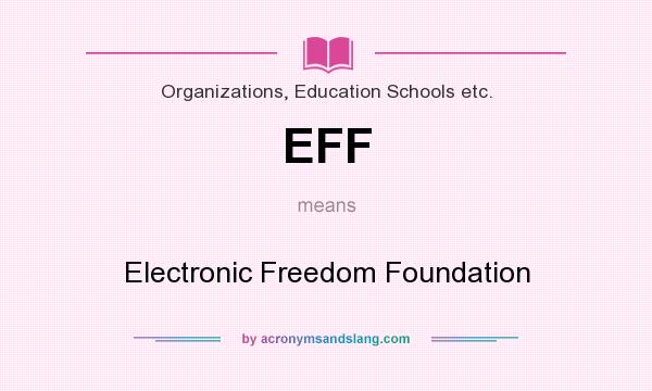 What does EFF mean? It stands for Electronic Freedom Foundation