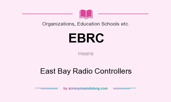 What does EBRC mean? It stands for East Bay Radio Controllers