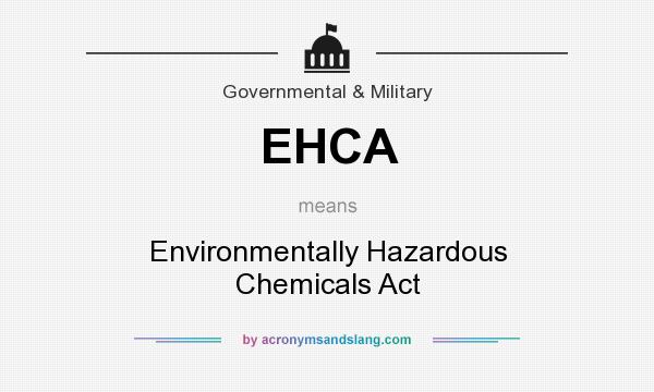 What does EHCA mean? It stands for Environmentally Hazardous Chemicals Act