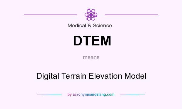 What does DTEM mean? It stands for Digital Terrain Elevation Model