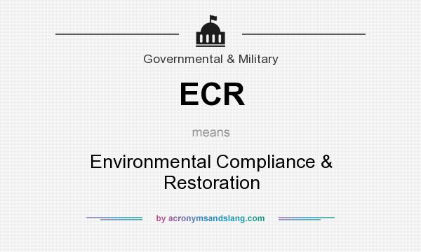 What does ECR mean? It stands for Environmental Compliance & Restoration