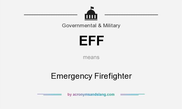 What does EFF mean? It stands for Emergency Firefighter