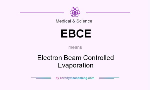 What does EBCE mean? It stands for Electron Beam Controlled Evaporation