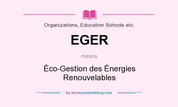 What does EGER mean? It stands for Éco-Gestion des Énergies Renouvelables