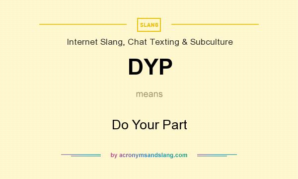 What does DYP mean? It stands for Do Your Part