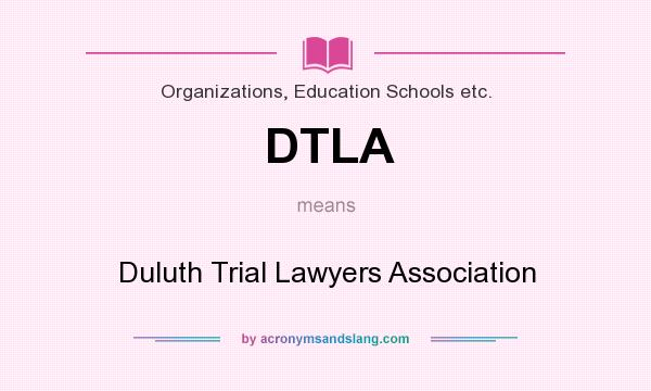 What does DTLA mean? It stands for Duluth Trial Lawyers Association
