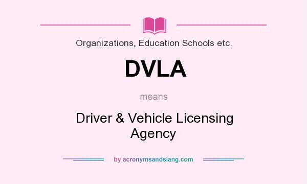 What does DVLA mean? It stands for Driver & Vehicle Licensing Agency