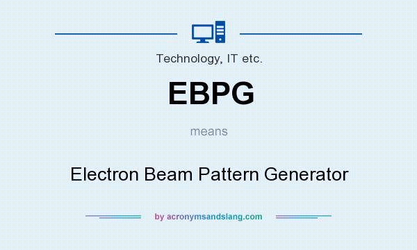 What does EBPG mean? It stands for Electron Beam Pattern Generator
