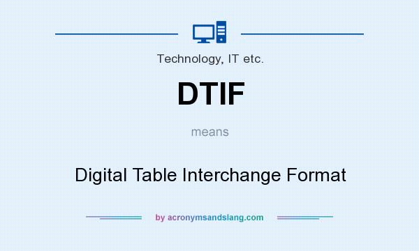 What does DTIF mean? It stands for Digital Table Interchange Format