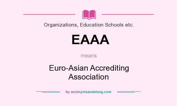 What does EAAA mean? It stands for Euro-Asian Accrediting Association