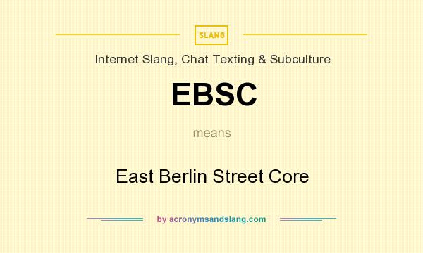 What does EBSC mean? It stands for East Berlin Street Core