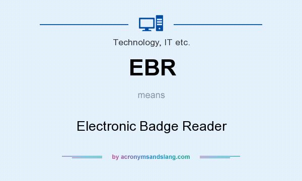 What does EBR mean? It stands for Electronic Badge Reader