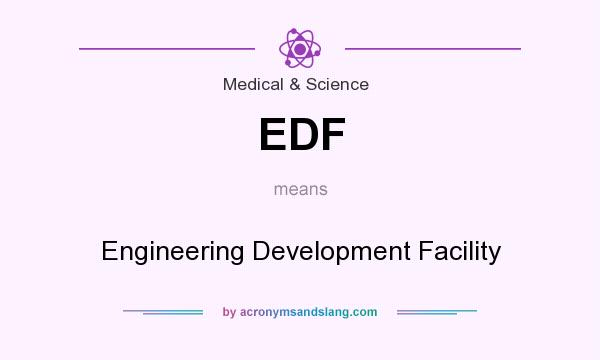What does EDF mean? It stands for Engineering Development Facility
