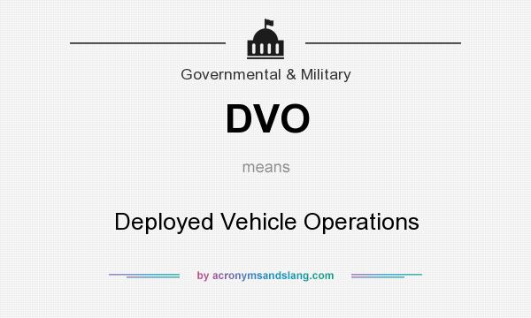 What does DVO mean? It stands for Deployed Vehicle Operations