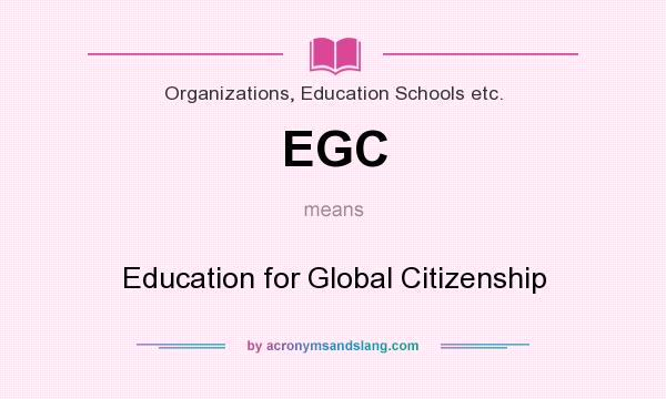 What does EGC mean? It stands for Education for Global Citizenship
