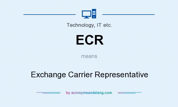 What does ECR mean? It stands for Exchange Carrier Representative