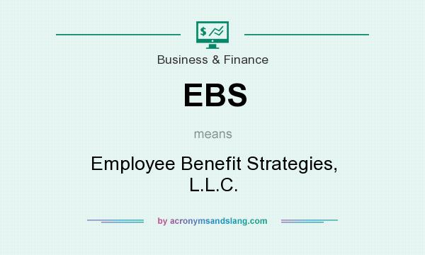 What does EBS mean? It stands for Employee Benefit Strategies, L.L.C.