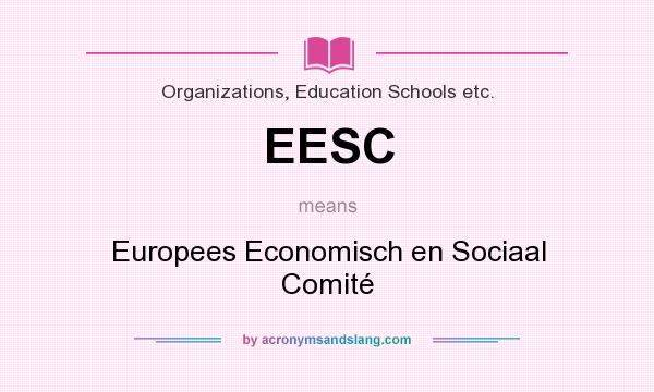 What does EESC mean? It stands for Europees Economisch en Sociaal Comité