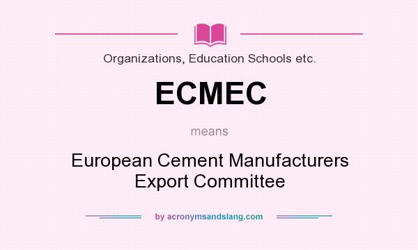 What does ECMEC mean? It stands for European Cement Manufacturers Export Committee