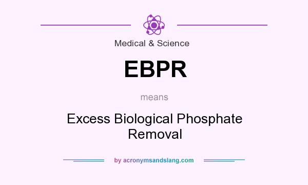 What does EBPR mean? It stands for Excess Biological Phosphate Removal