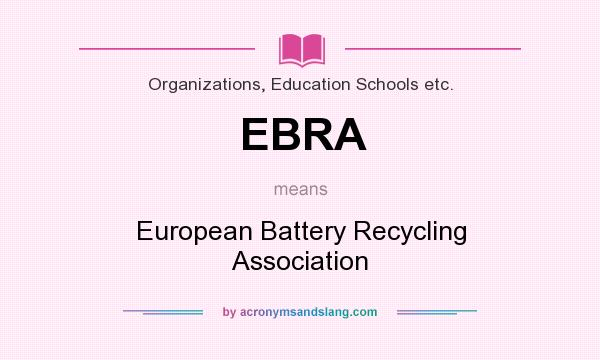 What does EBRA mean? It stands for European Battery Recycling Association