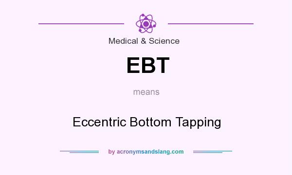 What does EBT mean? It stands for Eccentric Bottom Tapping