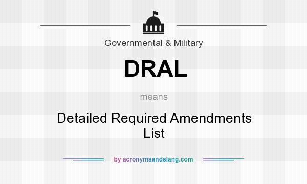 What does DRAL mean? It stands for Detailed Required Amendments List