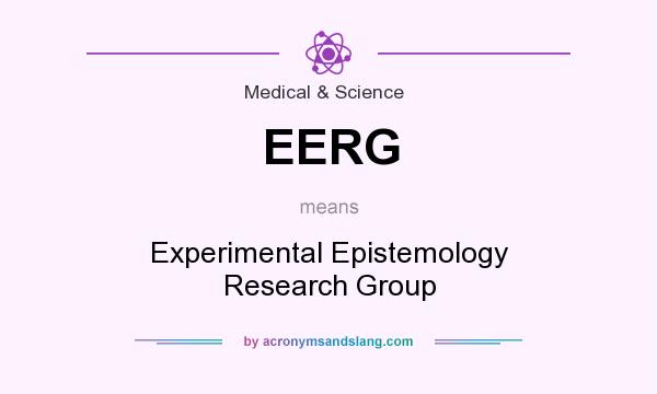 What does EERG mean? It stands for Experimental Epistemology Research Group