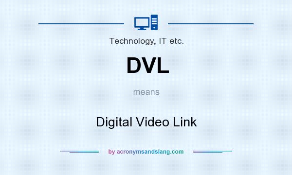 What does DVL mean? It stands for Digital Video Link