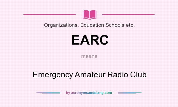 What does EARC mean? It stands for Emergency Amateur Radio Club