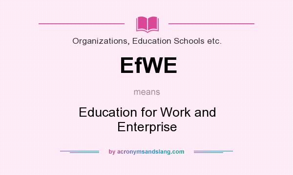 What does EfWE mean? It stands for Education for Work and Enterprise
