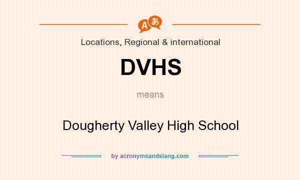 What does DVHS mean? It stands for Dougherty Valley High School
