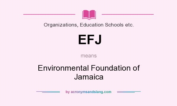 What does EFJ mean? It stands for Environmental Foundation of Jamaica