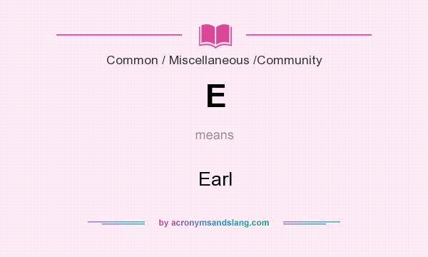 What does E mean? It stands for Earl