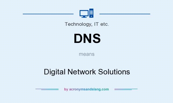 What does DNS mean? It stands for Digital Network Solutions