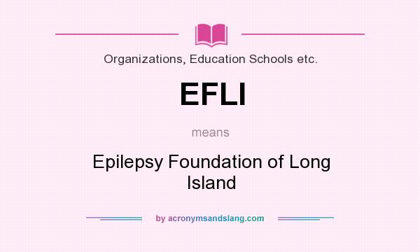 What does EFLI mean? It stands for Epilepsy Foundation of Long Island