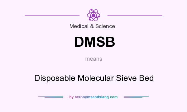 What does DMSB mean? It stands for Disposable Molecular Sieve Bed