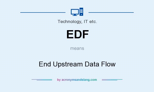 What does EDF mean? It stands for End Upstream Data Flow