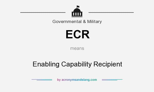 What does ECR mean? It stands for Enabling Capability Recipient