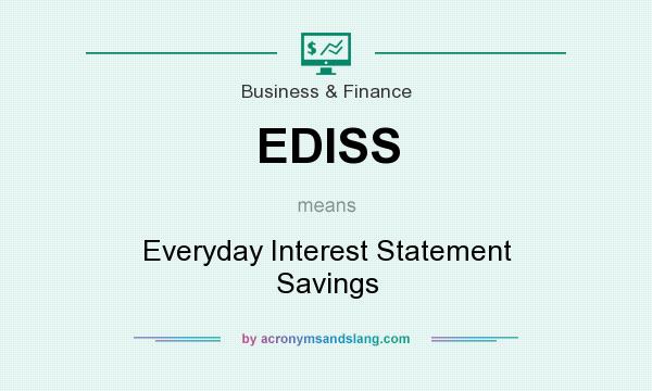 What does EDISS mean? It stands for Everyday Interest Statement Savings