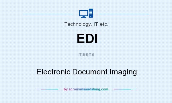 What does EDI mean? It stands for Electronic Document Imaging