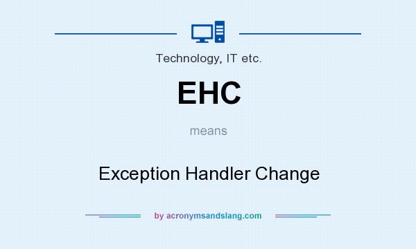 What does EHC mean? It stands for Exception Handler Change