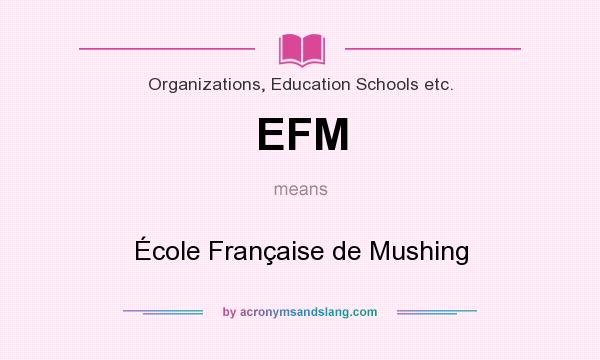 What does EFM mean? It stands for École Française de Mushing
