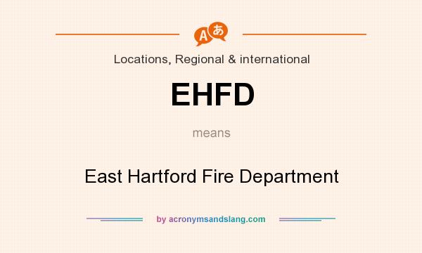 What does EHFD mean? It stands for East Hartford Fire Department