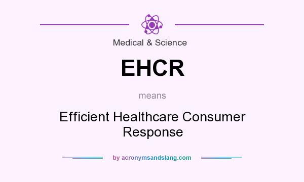 What does EHCR mean? It stands for Efficient Healthcare Consumer Response