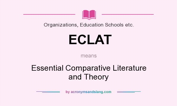 What does ECLAT mean? It stands for Essential Comparative Literature and Theory