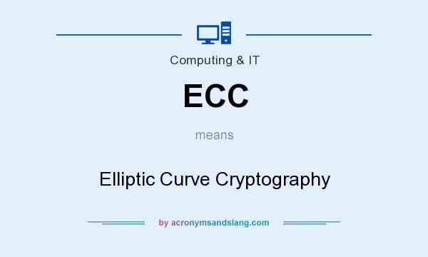 What does ECC mean? It stands for Elliptic Curve Cryptography