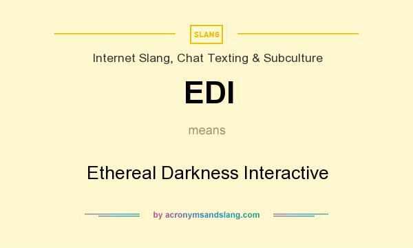 What does EDI mean? It stands for Ethereal Darkness Interactive