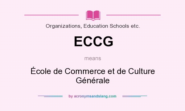 What does ECCG mean? It stands for École de Commerce et de Culture Générale