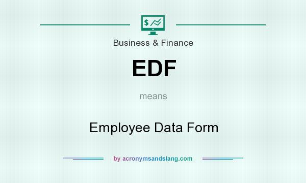 What does EDF mean? It stands for Employee Data Form